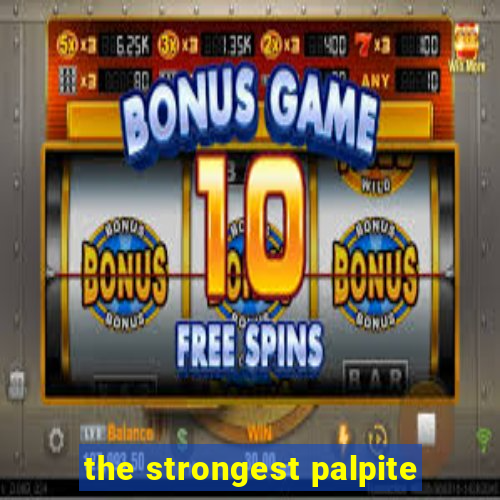 the strongest palpite